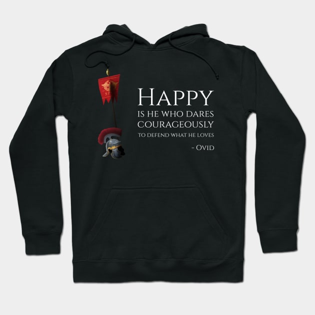Happy Is He Who Dares Courageously To Defend What He Loves - Ovid Hoodie by Styr Designs
